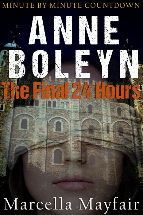 Anne Boleyn The Final 24 Hours