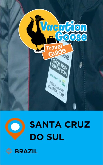 Vacation Goose Travel Guide Santa Cruz do Sul Brazil