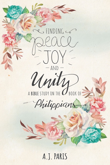 Finding Peace,Joy and Unity:A Bible Study on the Book of Philippians