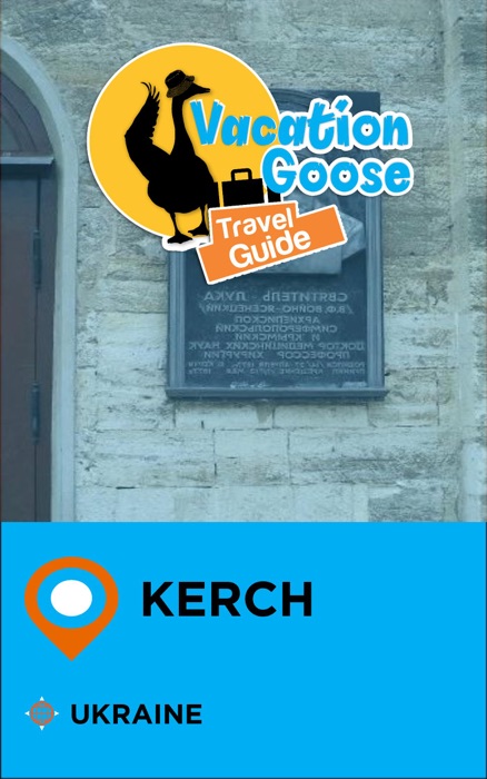 Vacation Goose Travel Guide Kerch Ukraine