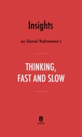 Insights on Daniel Kahneman’s Thinking, Fast and Slow by Instaread