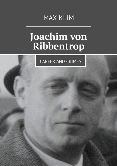 Joachim von Ribbentrop: Career And Crimes