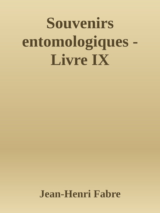 Souvenirs entomologiques - Livre IX