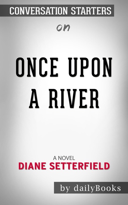 Once Upon a River: A Novel by Diane Setterfield: Conversation Starters