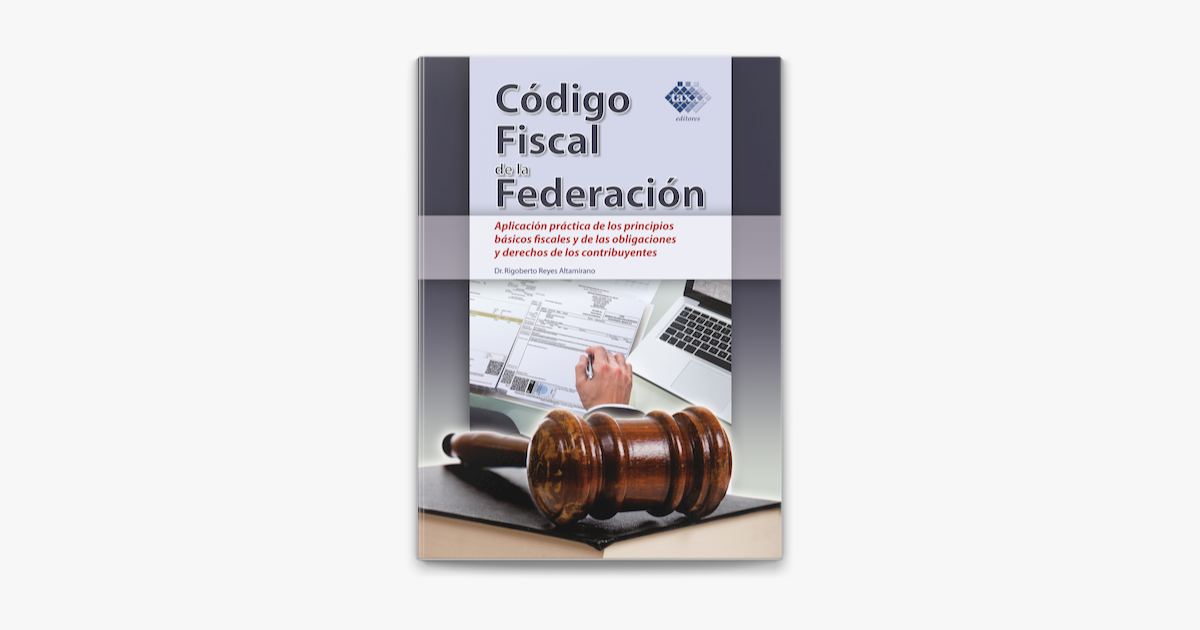 ‎código Fiscal De La Federación Aplicación Práctica De Los Principios Básicos Fiscales Y De Las 0586