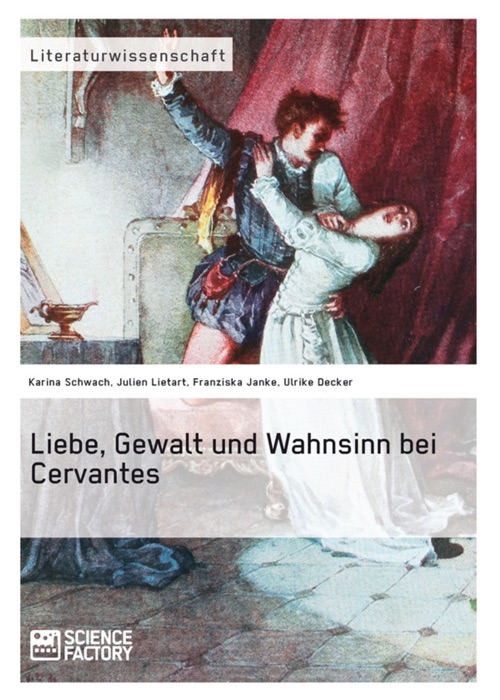 Liebe, Gewalt und Wahnsinn bei Cervantes