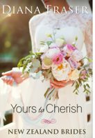 Diana Fraser - Yours to Cherish (Book 3, New Zealand Brides) artwork