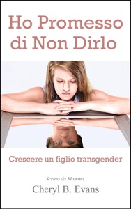 Ho Promesso di Non Dirlo: Crescere un figlio transgender Book Cover