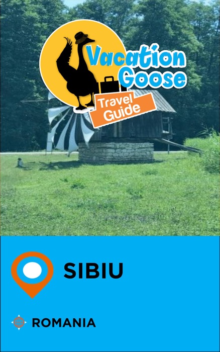 Vacation Goose Travel Guide Sibiu Romania