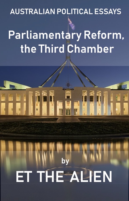 Australian Political Essays: Parliamentary Reform, the Third Chamber