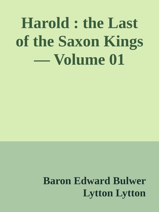 Harold : the Last of the Saxon Kings — Volume 01