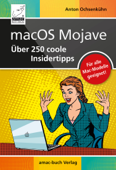 macOS Mojave – Über 250 coole Insidertipps - Anton Ochsenkühn