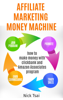 Affiliate Marketing Money Machine -How To Make Money With Clickbank And Amazon Associates Program - Nick Tsai