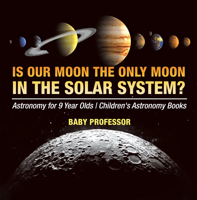 Is Our Moon the Only Moon In the Solar System? Astronomy for 9 Year Olds  Children's Astronomy Books