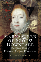 Robert Stedall - Mary Queen of Scots’ Downfall artwork