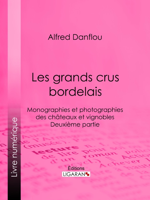 Les grands crus bordelais : monographies et photographies des châteaux et vignobles