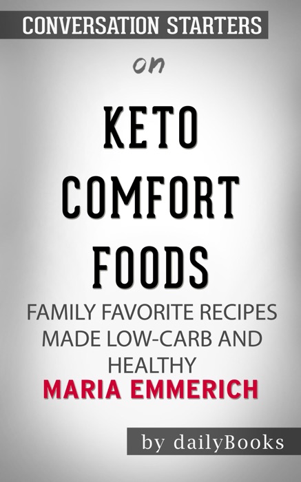 Keto Comfort Foods: Family Favorite Recipes Made Low-Carb and Healthy by Maria Emmerich: Conversation Starters