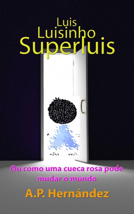 Luis, Luisinho, SuperLuis: (Ou como uma cueca rosa pode mudar o mundo)