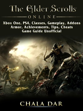 The Elder Scrolls Online Xbox One Ps4 Classes Gameplay Addons - the elder scrolls online xbox one ps4 classes gameplay addons armor achievements tips cheats game guide unofficial on apple books
