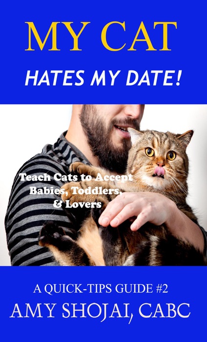 My Cat Hates My Date! Teach Cats to Accept Babies, Toddlers & Lovers