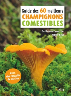 Guide des 60 meilleurs champignons comestibles - Pierre Roux & Guillaume Eyssartier