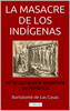 La Masacre de los Indígenas en la Conquista Española de América - Bartolomé de las Casas