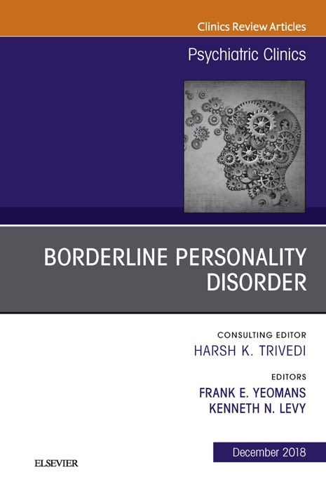 Borderline Personality Disorder, An Issue of Psychiatric Clinics of North America E-Book