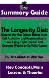 Summary Guide The Longevity Diet Discover The New Science Behind Stem Cell Activation And Regeneration To Slow Aging Fight Disease And Optimize Weight By Dr Valter Longo The Mindset Warrior