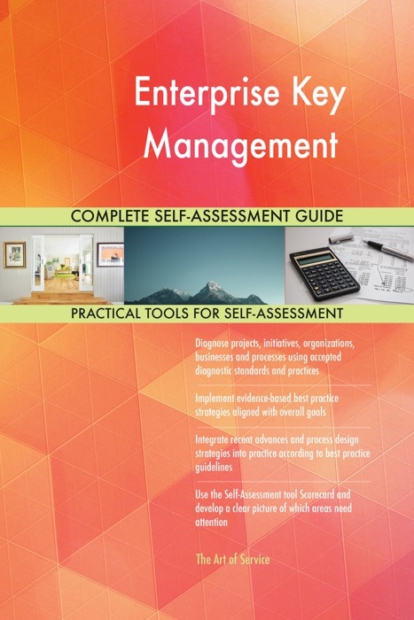 Enterprise Key Management Complete Self-Assessment Guide