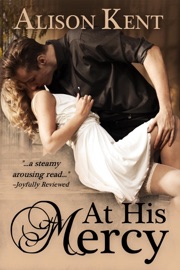 At His Mercy - Alison Kent by  Alison Kent PDF Download