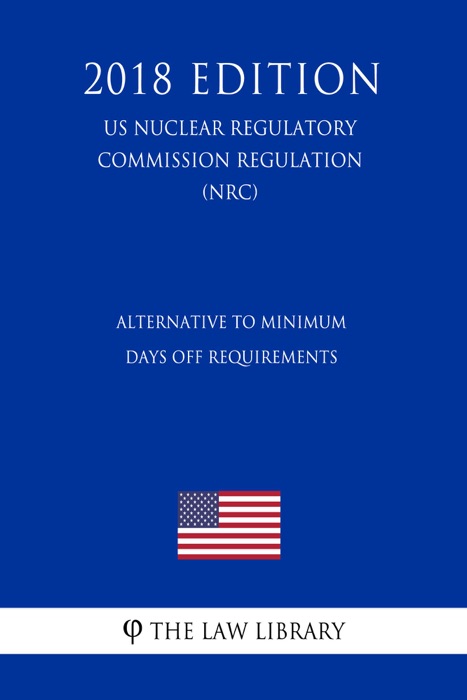 Alternative to Minimum Days Off Requirements (US Nuclear Regulatory Commission Regulation) (NRC) (2018 Edition)
