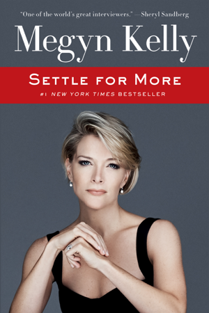 Read & Download Settle for More Book by Megyn Kelly Online