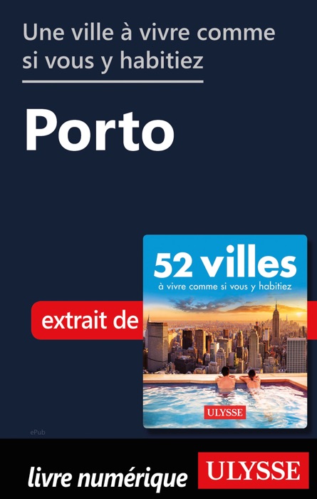 Une ville à vivre comme si vous y habitiez - Porto