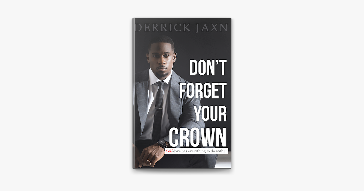 Don't Forget Your Crown: Self-love has everything to do with it. - Derrick Jaxn Don't Forget Your Crown: Self-love has everything to do with it. - Derrick Jaxn