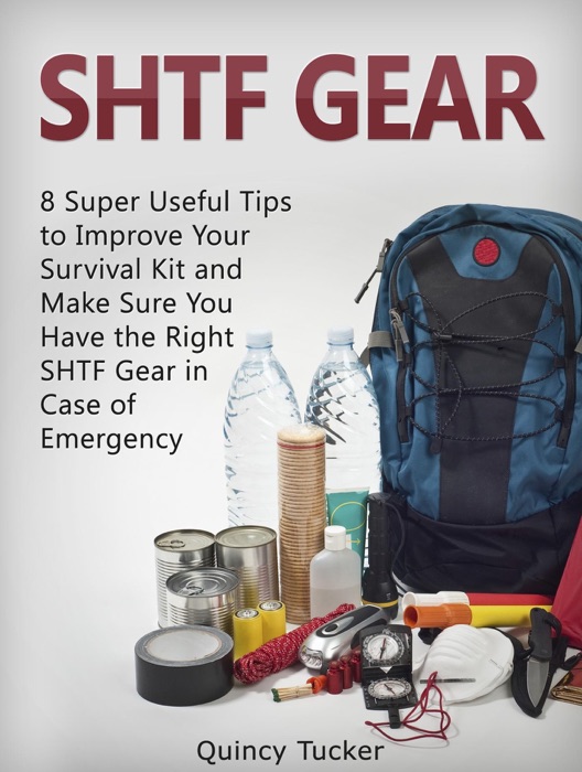 SHTF Gear: 8 Super Useful Tips To Improve Your Survival Kit and Make Sure You Do Have the Right SHTF Gear In Case of Emergency