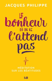 Le bonheur où on ne l'attend pas - Jacques Philippe