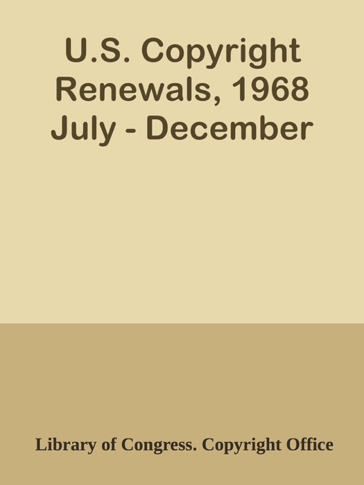 U.S. Copyright Renewals, 1968 July - December