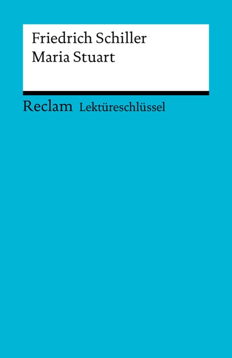 Lektüreschlüssel. Friedrich Schiller: Maria Stuart