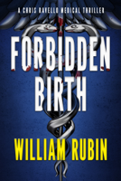 William Rubin - Forbidden Birth: A Chris Ravello Medical Thriller artwork
