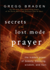 Secrets of the Lost Mode of Prayer - Gregg Braden