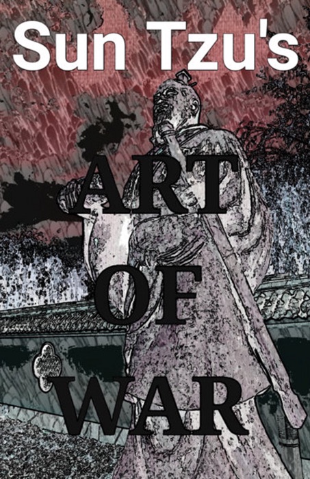 Sun Tzu's Art of War - Illustrated & Translated for Modern Readers