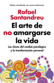 El arte de no amargarse la vida (edición ampliada y actualizada) - Rafael Santandreu