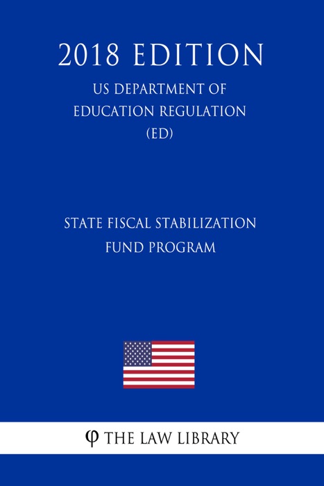 State Fiscal Stabilization Fund Program (US Department of Education Regulation) (ED) (2018 Edition)