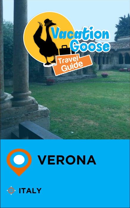 Vacation Goose Travel Guide Verona Italy