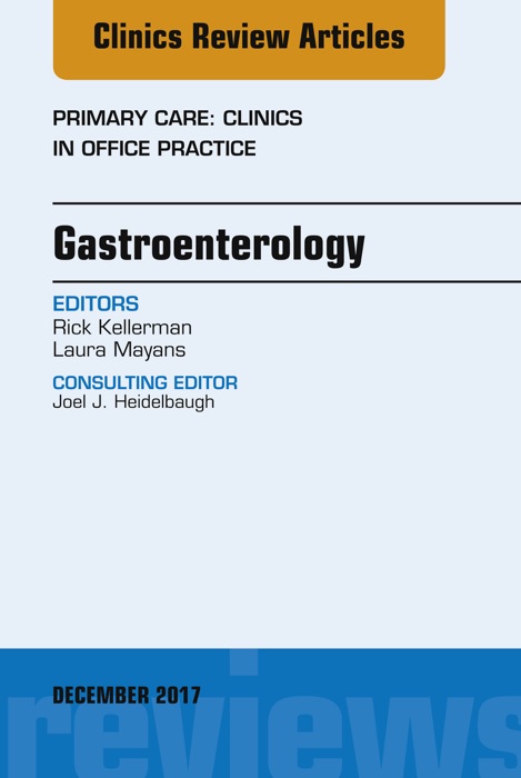 Gastroenterology, An Issue of Primary Care: Clinics in Office Practice, E-Book