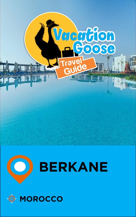 Vacation Goose Travel Guide Berkane Morocco