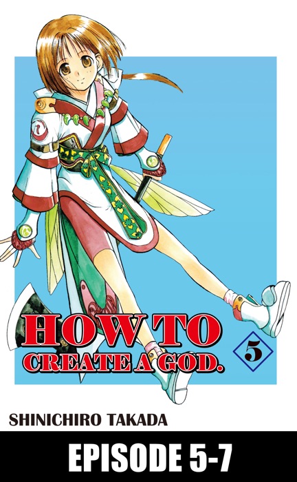 HOW TO CREATE A GOD. Episode 5-7