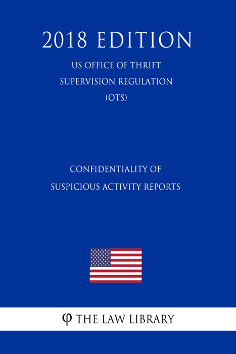 Confidentiality of Suspicious Activity Reports (US Office of Thrift Supervision Regulation) (OTS) (2018 Edition)