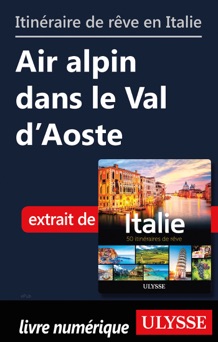 Itinéraire de rêve en Italie - Air alpin dans le Val d'Aoste - Collectif