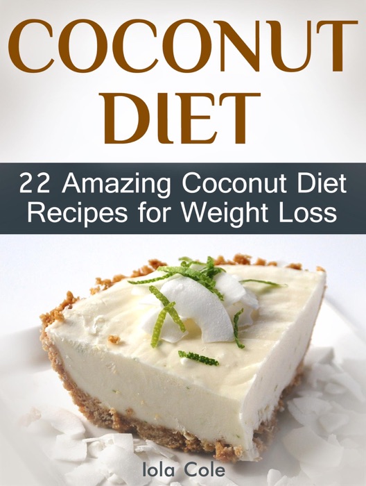 Coconut Diet: 22 Amazing Coconut Diet Recipes for Weight Loss